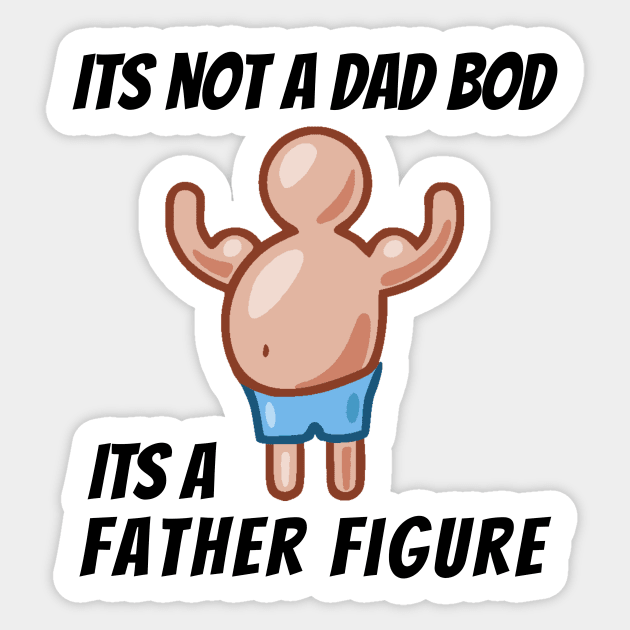 Its Not A Dad Bod, Its A Father Figure Sticker by mikepod